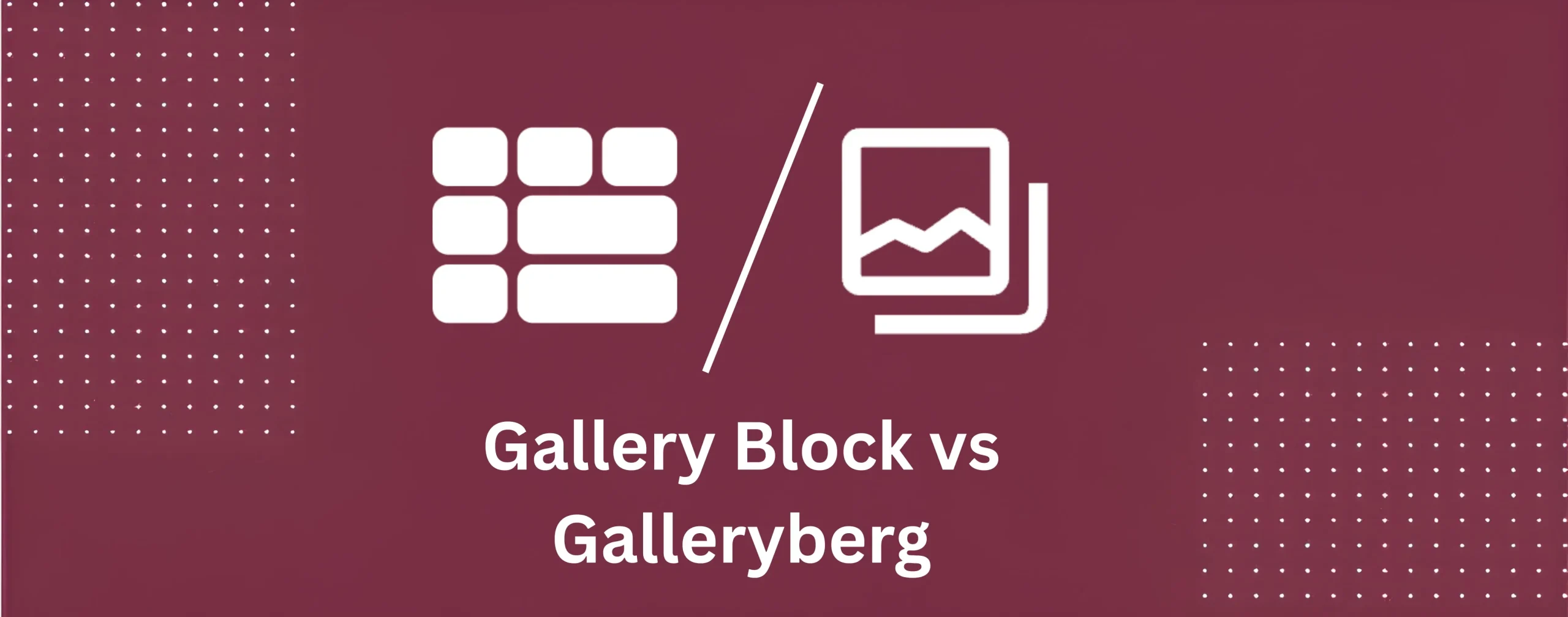 Gutenberg Gallery Block vs Galleryberg: Which One Should You Use?