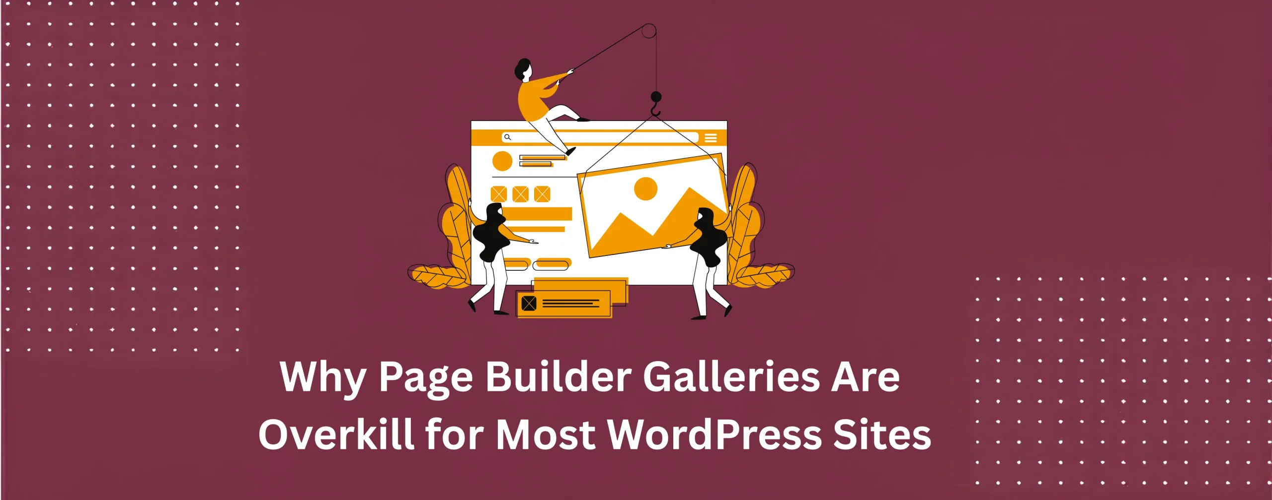 Why Page Builder Galleries Are Overkill for Most WordPress Sites